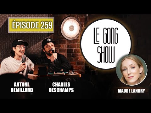 Le Gong Show - Ep.259 Maude Landry