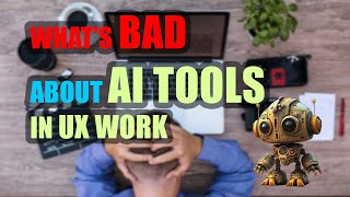 What’s Bad About AI Tools in UX Design! The Dark Side of AI in UX. The Problem with AI in UX Design