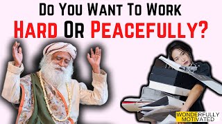 Do You Want To Work Hard Or Peacefully? #Sadhguru