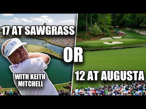 What's Harder? 12 At Augusta Or 17 At Sawgrass With Keith Mitchell