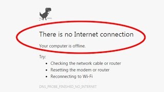 There is no internet connection|Your computer is offline|DNS_PROBE_FINISHED_NO_INTERNET in Chrome.