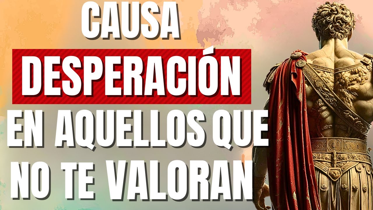 9 ACTITUDES que DEJAN DESESPERADO A QUIEN NO TE VALORA (ESTOICISMO)