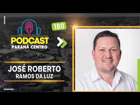 🎙José Roberto Ramos da Luz  - Pré-candidatura a prefeito de pitanga - PodCast Paraná Centro #180
