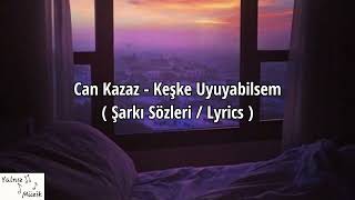 Can Kazaz - Keşke Uyuyabilsem ( Şarkı Sözleri / Lyrics ) Zihnimin zaten freni yok...