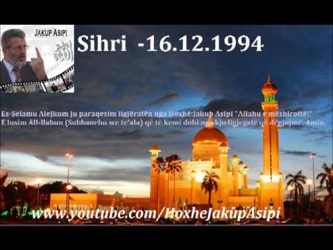 Sihri  -16.12.1994 .-Hoxhë:Jakup Asipi (Allahu e mëshiroftë!)