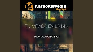Tu Mirada En La Mia (Karaoke Version) (In The Style Of Marco Antonio Solis)