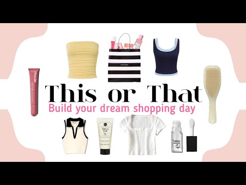 Build your dream shopping day | THIS OR THAT 💰 💵 💖
