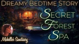 Dreamy Bedtime Story | SECRET FOREST SPA | Relaxing Storytelling for Sleep (asmr, calm music)
