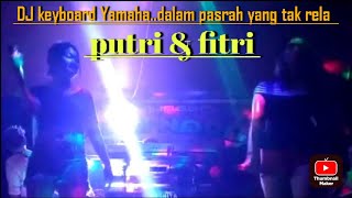 Download lagu DJ keyboard Yamaha..dalam pasrah yang tak rela..cover. putri & fitri mp3