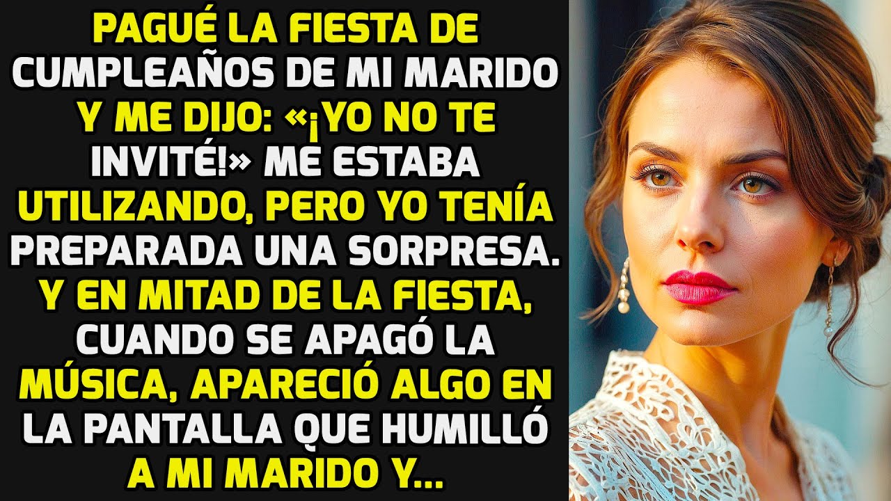 Pagué La Fiesta De Cumpleaños De Mi Marido Y Me Dijo: «¡Yo No Te Invité!» Pero... HISTORIAS LA VIDA