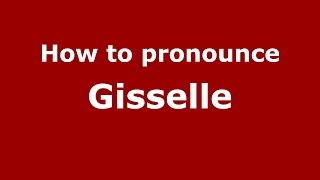 How to pronounce Gisselle