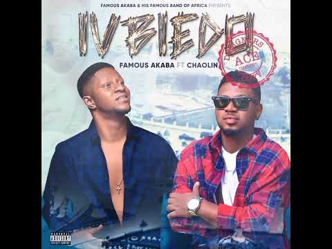 Ivbiedo - Famous Akaba ft Chaolin