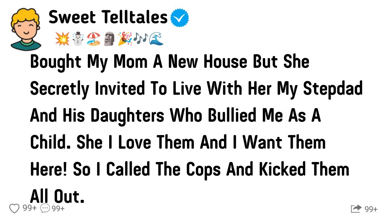 Bought My Mom A New House But She Secretly Invited To Live With Her My Stepdad And His Daughters