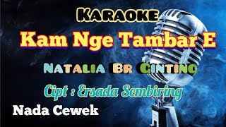 Download lagu KAM NGE TAMBAR E | KARAOKE LAGU KARO TERBARU | NADA CEWEK mp3