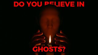 Do You Believe In Ghosts?