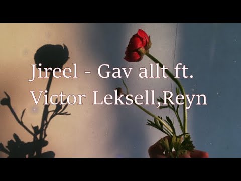 Jireel - Gav allt feat. Viktor Leksell & Reyn( Lyric)