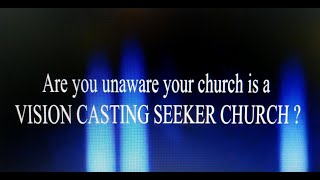 The Vision Casting Seeker Sensitive Church Model