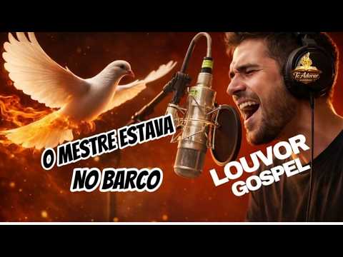 O MESTRE ESTAVA NO BARCO, PODEROSO LOUVOR