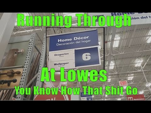 Running through Aisle 6 At Lowes