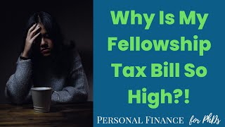 Why Is My Fellowship Tax Bill So High?!