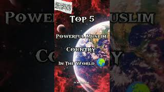 Top 5 Powerful Muslim Country In The World 🌍  W