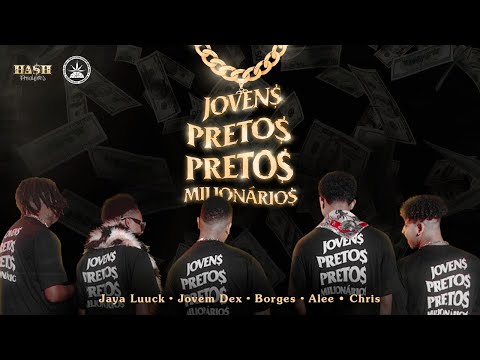 Jovens Pretos Milionários - Jovem Dex | JayA Luuck | Borges | Alee | Chris