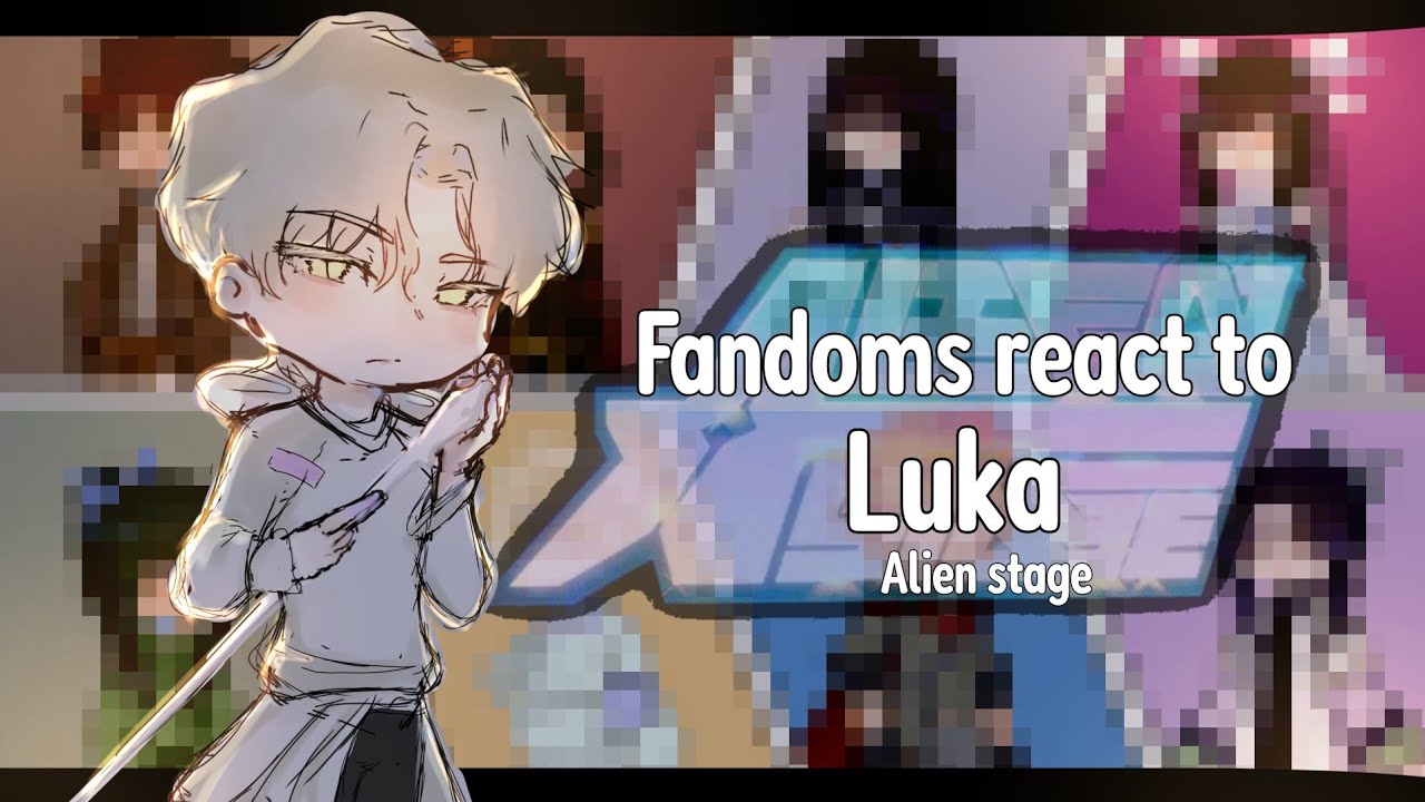 WIP |2X| Fandoms react to each other: LUKA (ALNST) (2/8)| GCRV |