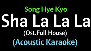 Download lagu (karaoke Acoustic) Song Hye Kyo - Sha La La La (Ost. Full House) mp3