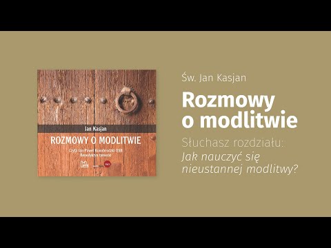 Św. Jan Kasjan "Jak nauczyć się nieustannej modlitwy?"