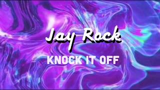 Jay Rock - Knock It Off (Lyrics)