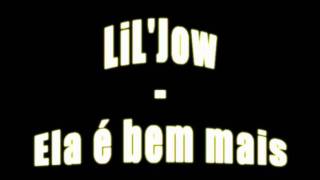 LiL'Jow - Ela é bem mais