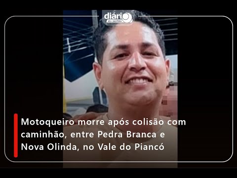Motoqueiro morre após colisão com caminhão, entre Pedra Branca e Nova Olinda, no Vale do Piancó
