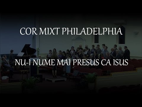 Cor Mixt Philadelphia - Nu-i nume mai presus ca Isus