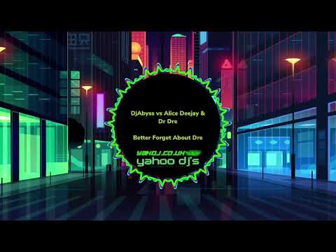 DjAbyss vs Alice Deejay & Dr Dre - Better Forget About Dre