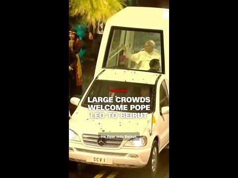 Large crowds welcome Pope Leo to Beirut