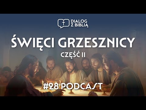 ŚWIĘCI GRZESZNICY cz. II // DIALOG Z BIBLIĄ #28