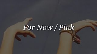 Pink - For Now (Lyrics)
