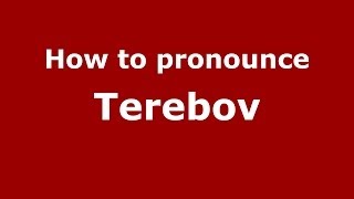How to pronounce Terebov