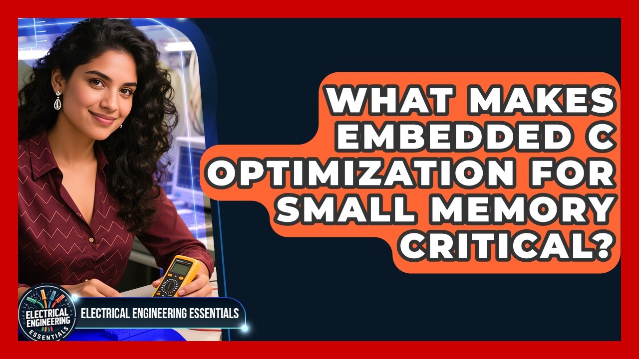 What Makes Embedded C Optimization For Small Memory Critical? - Electrical Engineering Essentials