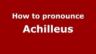 How to pronounce Achilleus