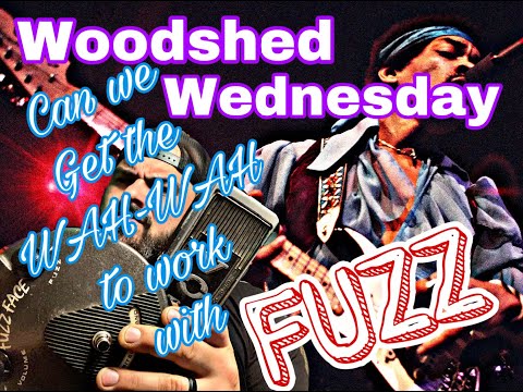 WOODSHED WEDNESDAY : GETTING A WAH~WAH PEDAL TO WORK WITH FUZZ!