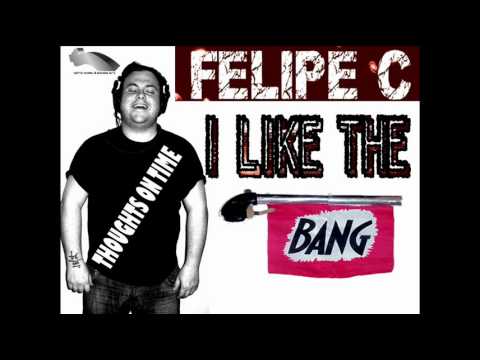 Felipe C - I like the bang (original mix)