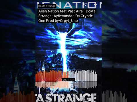 Alien nation by, Vast aire, Dokta Strange, Aythwonda, Da cryptic one, Prod by Crypt_uno (reupload)🛸