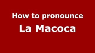 How to pronounce La Macoca