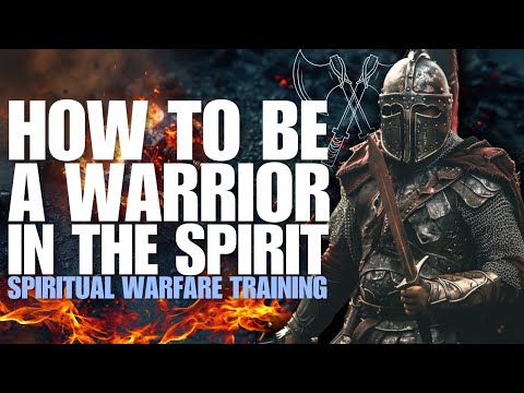 How To Be A Warrior In The Spirit: Spiritual Warfare Training! ⚔️ (Must Watch)