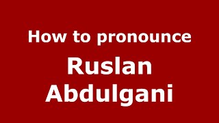 How to pronounce Ruslan Abdulgani