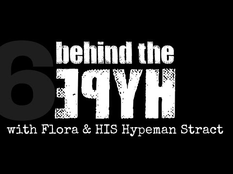 “Behind The Hype” /6 with Flora and HIS Hypeman Stract