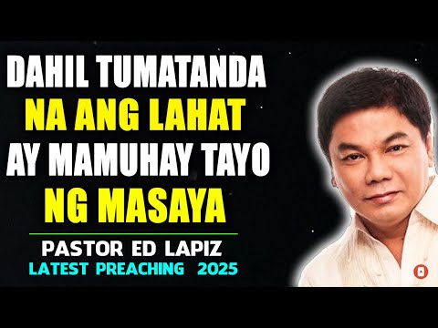 Dahil tumatanda ang mga tao - Ed Lapiz Senior Pastor