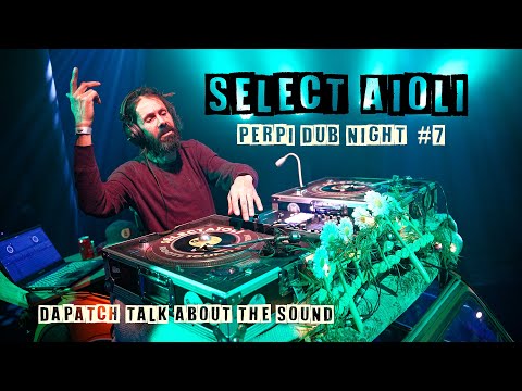 Select Aïoli - Perpi Dub Night #7 - Dubplate Dapatch Talk About The Sound