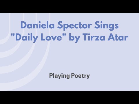 Playing Poetry - Daniela Spector Sings “Daily Love” by Tirza Atar